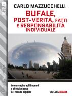 Ebook Bufale, post-verità, fatti e responsabilità individuale di Carlo Mazzucchelli edito da Delos Digital