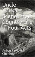 Ebook Uncle Vanya: Scenes from Country Life in Four Acts di Anton Pavlovich Chekhov edito da iOnlineShopping.com
