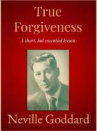 Ebook True Forgiveness di Neville Goddard edito da Andura Publishing
