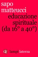 Ebook Educazione spirituale (da 16° a 40°) di Sapo Matteucci edito da Editori Laterza