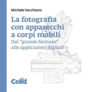 Ebook La fotografia con apparecchi a corpi mobili di Vacchiano Michele edito da Celid