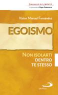 Ebook Egoismo. Non isolarti dentro te stesso di Fernández Víctor Manuel edito da San Paolo Edizioni