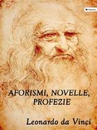 Ebook Aforismi, novelle, profezie di Leonardo da Vinci edito da Passerino Editore