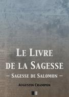 Ebook Le livre de la Sagesse (Sagesse de Salomon) di Augustin Crampon edito da FV Éditions