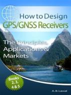 Ebook How to Design GPS/GNSS Receivers Books 2, 3, 4 & 5 di A. B. Lawal edito da A. B. Lawal