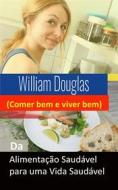 Ebook Da Alimentação Saudável Para Uma Vida Saudável di William Douglas edito da Babelcube Inc.