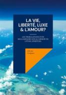 Ebook La Vie, Liberté, Luxe & L&apos;Amour? di Olivier Guigues edito da Books on Demand