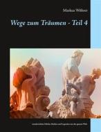 Ebook Wege zum Träumen - Teil 4 di Markus Wöhrer edito da Books on Demand