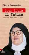 Ebook Suor Lucia di Fatima. Gli occhi che videro il cielo di Piero Lazzarin edito da Edizioni Messaggero Padova