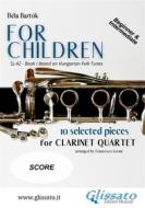 Ebook For Children by Bartok - Easy Clarinet Quartet ( SCORE) di Francesco Leone, Béla Bartók edito da Glissato Edizioni Musicali