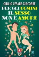 Ebook Per gli uomini il sesso non è amore di Giulio Cesare Giacobbe edito da Anteprima