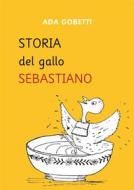 Ebook Storia del Gallo Sebastiano di Ada Gobetti edito da Edizioni di Storia e Letteratura