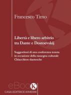 Ebook Libertà e libero arbitrio tra Dante e Dostoevskij di Francesco Timo edito da Kimerik