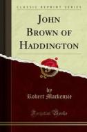 Ebook John Brown of Haddington di Robert Mackenzie edito da Forgotten Books