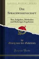 Ebook Die Sprachwissenschaft di Georg von der Gabelentz edito da Forgotten Books