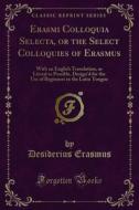 Ebook Erasmi Colloquia Selecta, or the Select Colloquies of Erasmus di Desiderius Erasmus edito da Forgotten Books