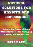 Ebook Natural Solutions for Anxiety and Depression di Sarah Lee edito da BookLover