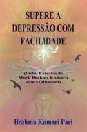 Ebook Supere A Depressão Com Facilidade (Inclui Extratos De Murli Brahma Kumaris Com Explicações) di BRAHMA KUMARI PARI edito da Babelcube Inc.