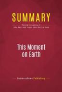 Ebook Summary: This Moment on Earth di BusinessNews Publishing edito da Political Book Summaries