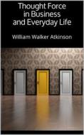 Ebook Thought Force in Business and Everyday Life di William Walker Atkinson edito da Books on Demand