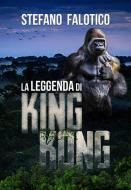 Ebook La leggenda di King Kong di Stefano Falotico edito da Youcanprint