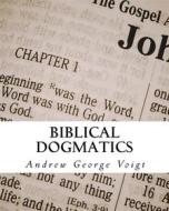 Ebook Biblical Dogmatics di Andrew George Voigt edito da CrossReach Publications