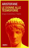 Ebook Le donne alle Tesmoforie di Aristofane edito da Sinapsi Editore