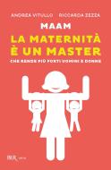 Ebook Maam - La maternità è un master di Zezza Riccarda, Vitullo Andrea edito da BUR