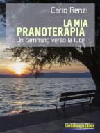 Ebook La mia Pranoterapia di Carlo Renzi edito da Giochidimagia Editore