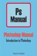 Ebook Photoshop Manual di Steven Bright edito da Steven Bright