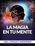 Ebook La Magia en tu Mente (Traducido) di Uell S. Andersen edito da Stargatebook