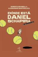 Ebook Dónde está Daniel Schapira di Roberto Brambilla, Alessandro Mastroluca edito da Battaglia Edizioni Srls