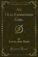 Ebook An Old-Fashioned Girl di Louisa M. Alcott edito da Forgotten Books