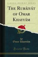 Ebook The Rubáiyát of Omar Khayyám di Omar Kháyyám edito da Forgotten Books