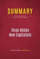 Ebook Summary: Three Billion New Capitalists di BusinessNews Publishing edito da Political Book Summaries