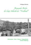 Ebook Brennendes Berlin - die letzte Schlacht der "Nordland" di Wolfgang Wallenda edito da Books on Demand