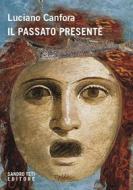 Ebook Il passato presente di Canfora Luciano edito da Sandro Teti Editore