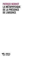 Ebook La métaphysique de la présence de l’absence di Patrick Nerhot edito da Éditions Mimésis