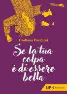 Ebook Se la tua colpa è di essere bella di Giuliana Facchini edito da Feltrinelli Editore