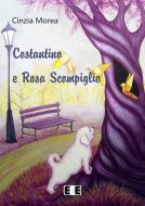 Ebook Costantino e Rosa Scompiglio di Cinzia Morea edito da Edizioni Esordienti E-book