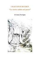 Ebook La storia caduta nel pozzo di Anna Ferrigno edito da Anna Ferrigno