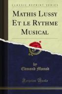 Ebook Mathis Lussy Et le Rythme Musical di Edmond Monod edito da Forgotten Books