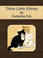 Ebook Three Little Kittens di Katharine Pyle edito da Publisher s11838