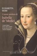 Ebook L' onore perduto di Isabella de' Medici di Elisabetta Mori edito da Garzanti