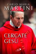 Ebook Cercate Gesù e siate contenti di essere cristiani! di Maria Martini Carlo edito da San Paolo Edizioni