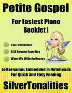 Ebook Petite Gospel for Easiest Piano Booklet I di Silvertonalities edito da SilverTonalities