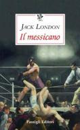 Ebook IL MESSICANO di Jack London edito da Passigli Editori