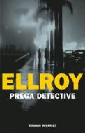 Ebook Prega detective di Ellroy James edito da Einaudi