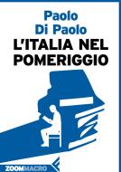 Ebook L'Italia nel pomeriggio di Paolo Di Paolo edito da Zoom Feltrinelli