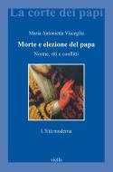Ebook Morte e elezione del papa di Maria Antonietta Visceglia edito da Viella Libreria Editrice